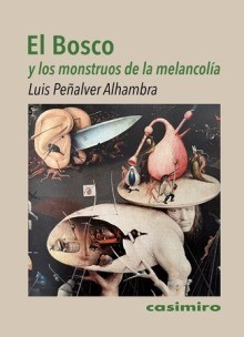 El Bosco y los monstruos de la melancolía - Luis Peñalver Alhambra