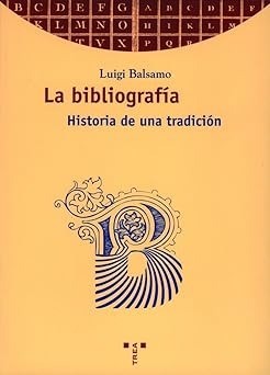 La bibliografía. Historia de una tradición - Luigi Balsamo