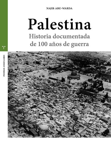 Palestina Historia documentada de 100 años de guerra - Najib Abu-Warda