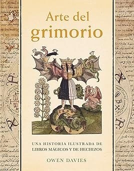 Arte del grimorio: Una historia ilustrada de libros mágicos y de hechizos - Owen Davies