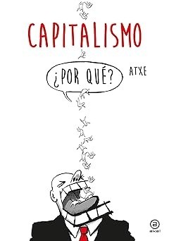 Capitalismo: ¿Por qué? -  Atxe