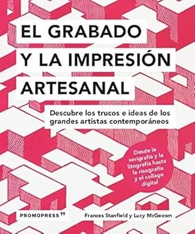 El grabado y la impresión artesanal: Descubre los trucos e ideas de los grandes artistas contemporáneos  - VVAA