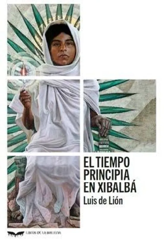 El tiempo principia en Xibalbá - Luis de Lión