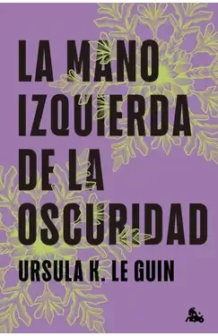 La mano izquierda de la oscuridad - Úrsula K. Leguin
