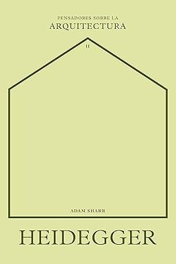 Heidegger sobre la arquitectura - Adam Sharr