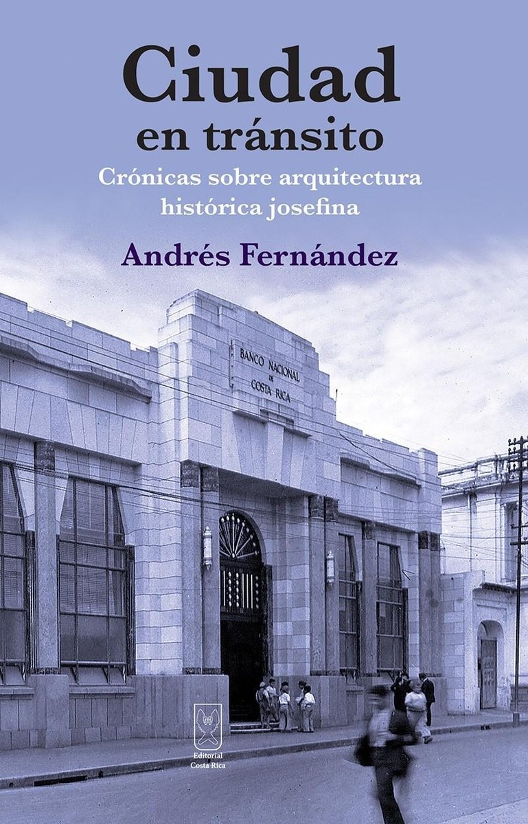 Ciudad en tránsito. Crónicas sobre arquitectura histórica josefina - Andrés Fernández Ramírez