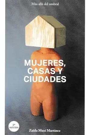 Mujeres, casas y ciudades - Zaida Muxí Martínez