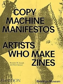 Copy Machine Manifestos: Artists Who Make Zines