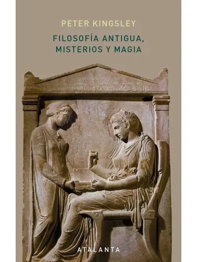 Filosofía antigua, misterios y magia - Peter Kingsley
