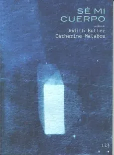 Sé mi cuerpo - Judith Butler, Catherine Malabou