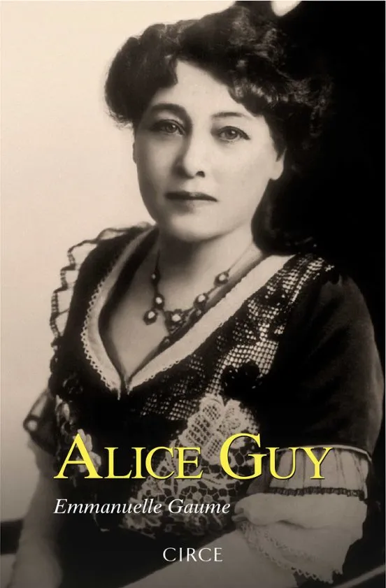 Alice Guy - Emmanuelle Gaume