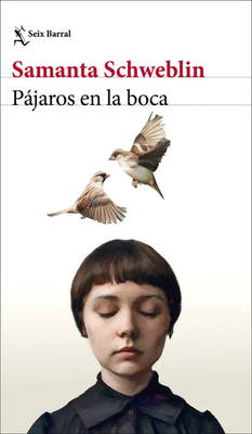 Pájaros en la boca - Samanta Schweblin