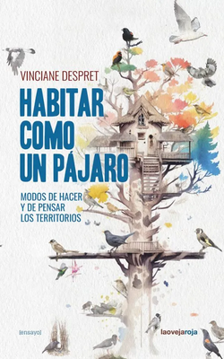 Habitar como un pájaro - Vinciane Despret