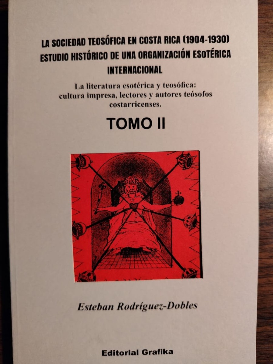 La Sociedad Teosófica en Costa Rica (1904-1930) Estudio histórico de una organización esotérica internacional - Tomo II - Esteban Rodríguez-Dobles