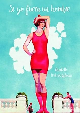 Si yo fuera un hombre - Charlotte Perkins Gilman